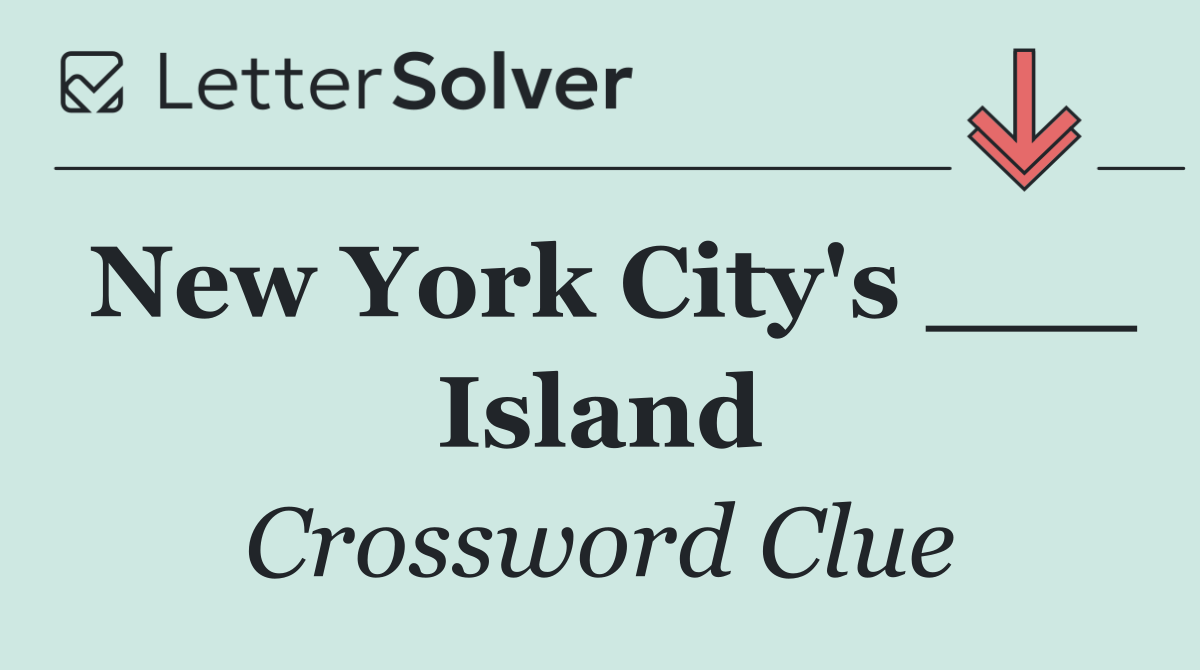 New York City's ___ Island