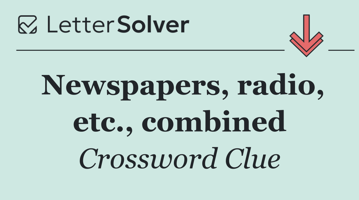 Newspapers, radio, etc., combined