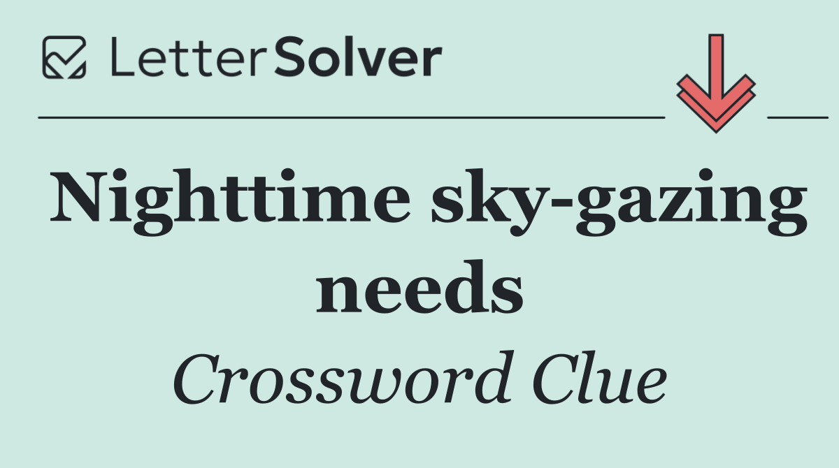 Nighttime sky gazing needs