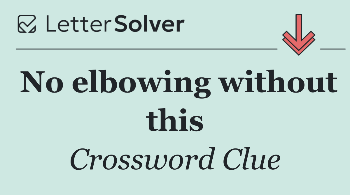 No elbowing without this