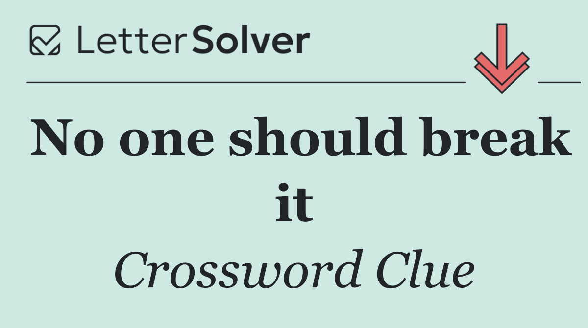 No one should break it