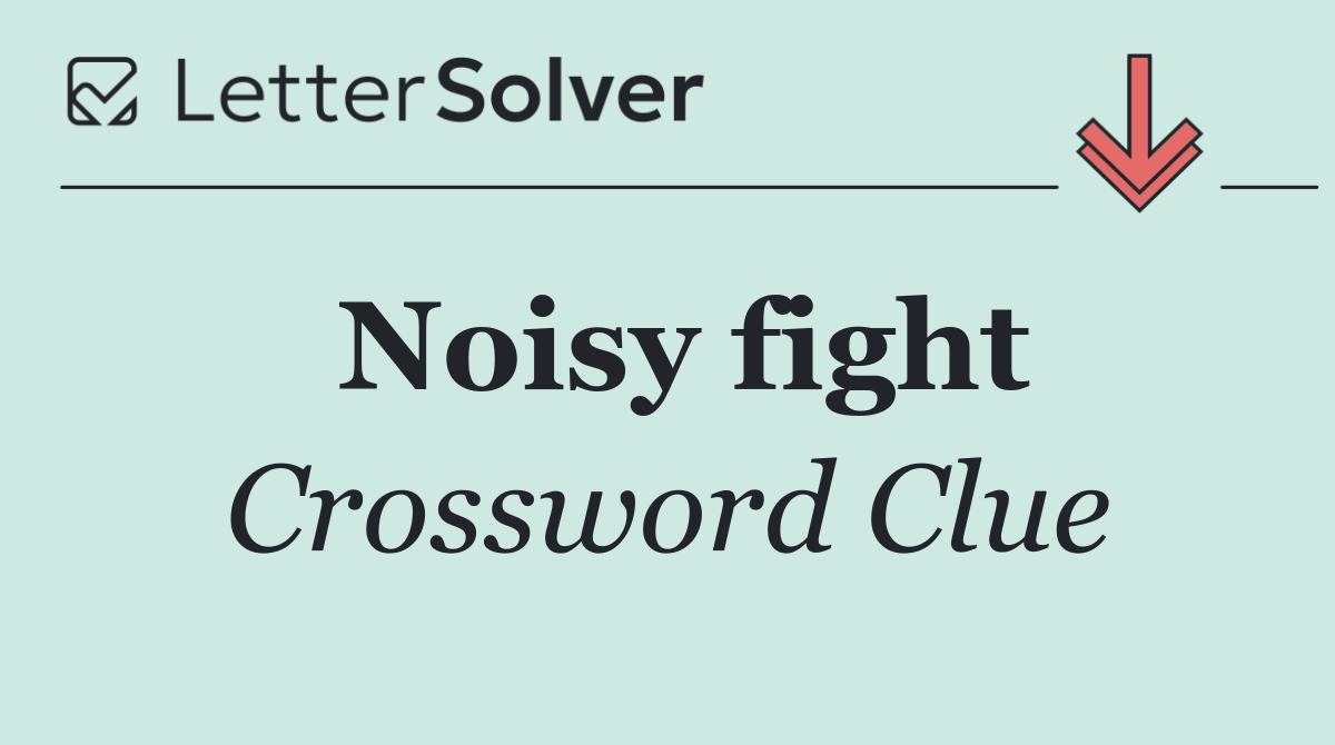Noisy fight