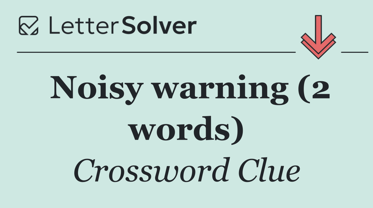 Noisy warning (2 words)