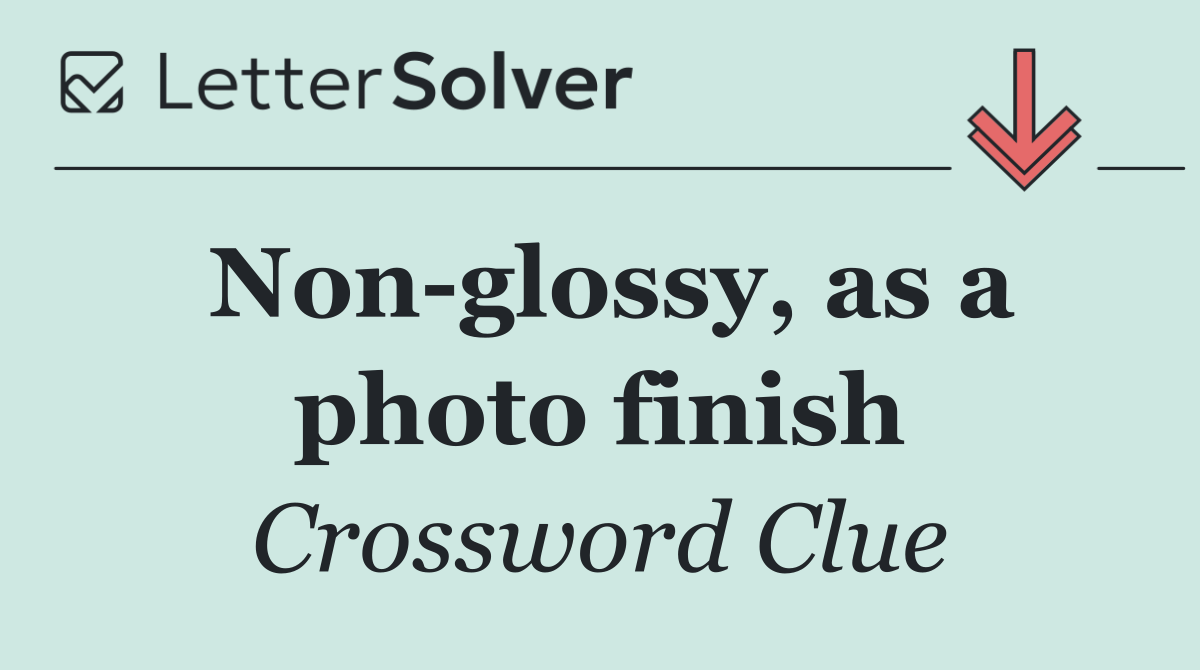 Non glossy, as a photo finish