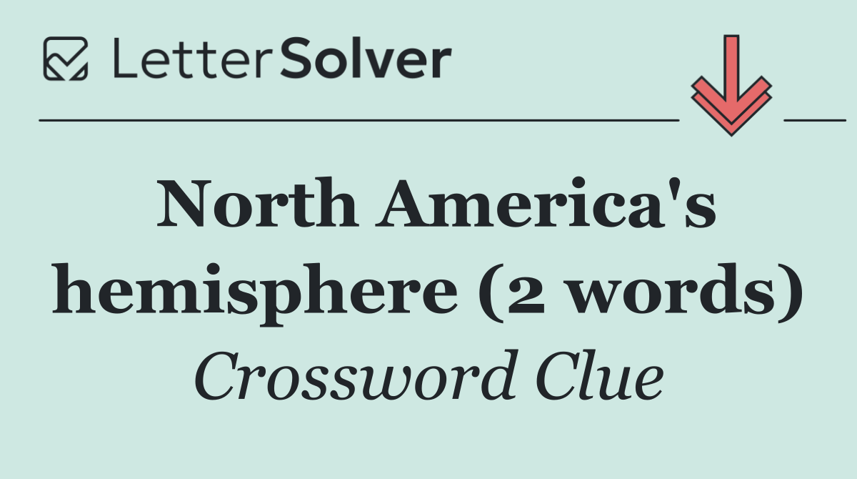 North America's hemisphere (2 words)