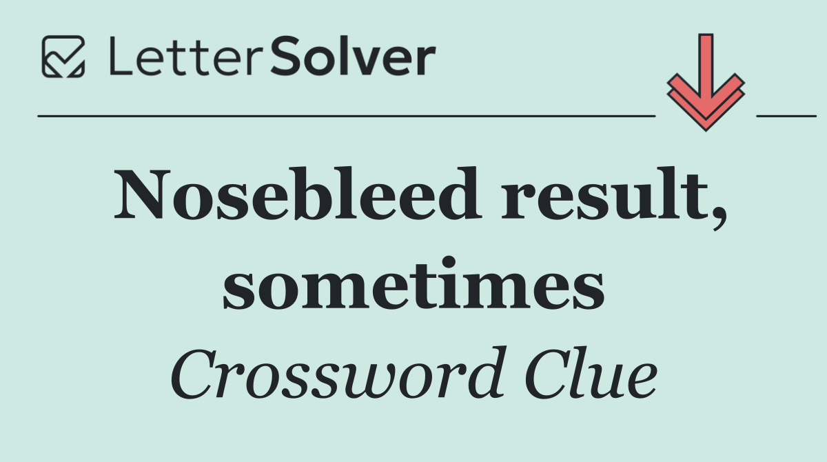 Nosebleed result, sometimes