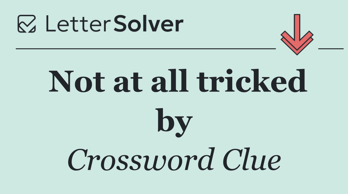 Not at all tricked by