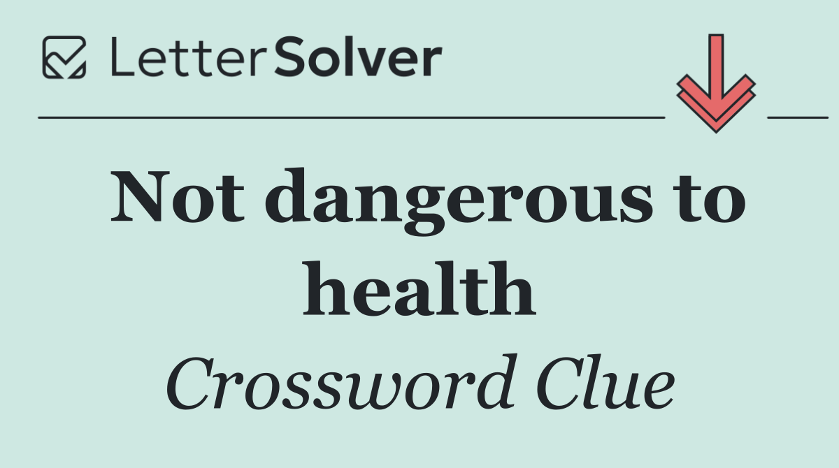 Not dangerous to health