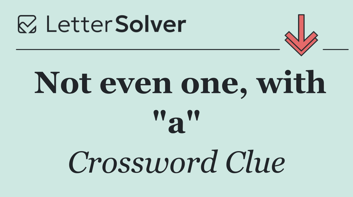 Not even one, with "a"