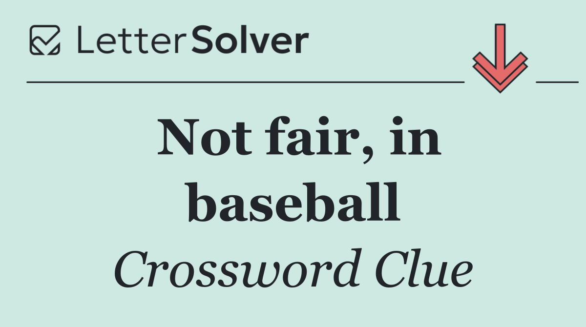 Not fair, in baseball