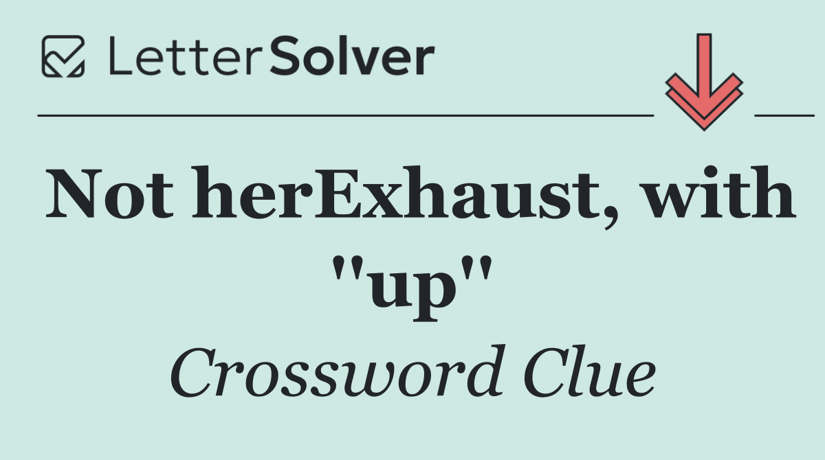 Not herExhaust, with ''up''