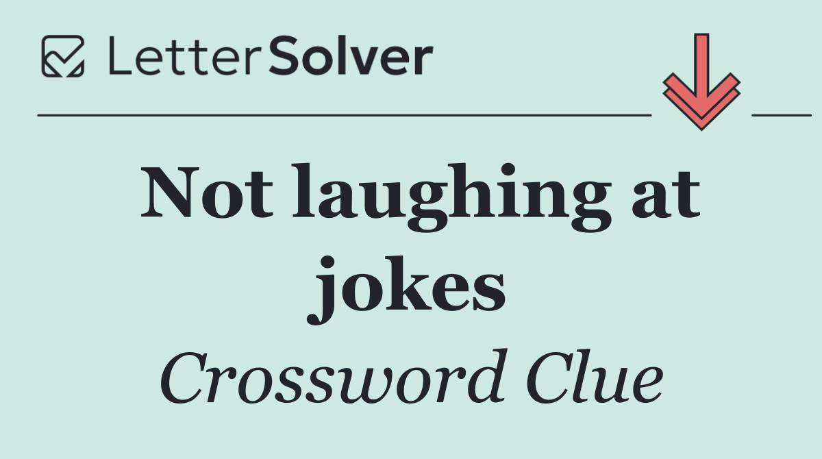 Not laughing at jokes