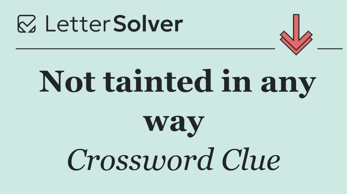 Not tainted in any way