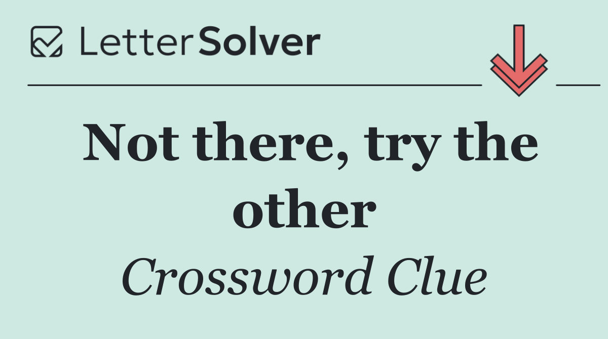 Not there, try the other