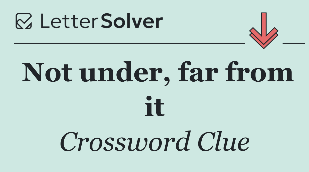 Not under, far from it