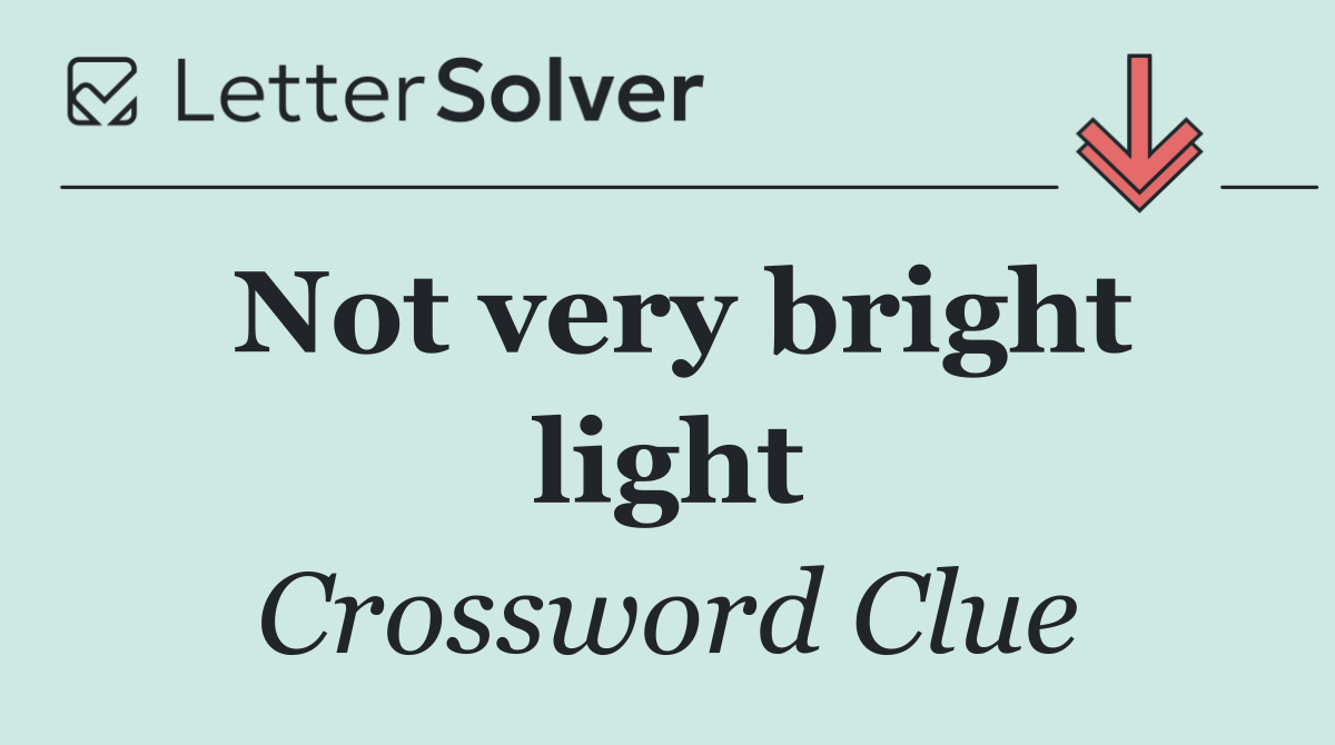 Not very bright light