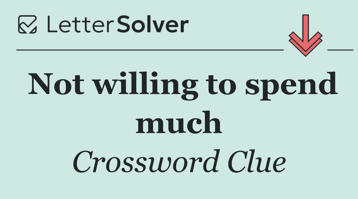 Not willing to spend much