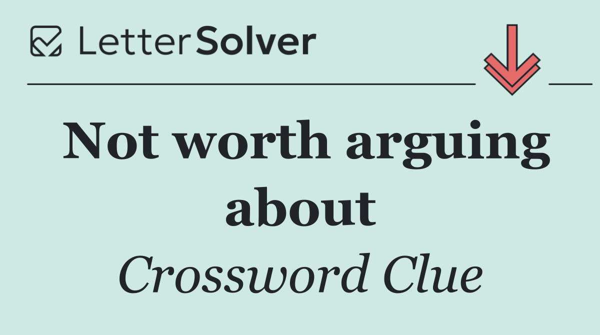 Not worth arguing about