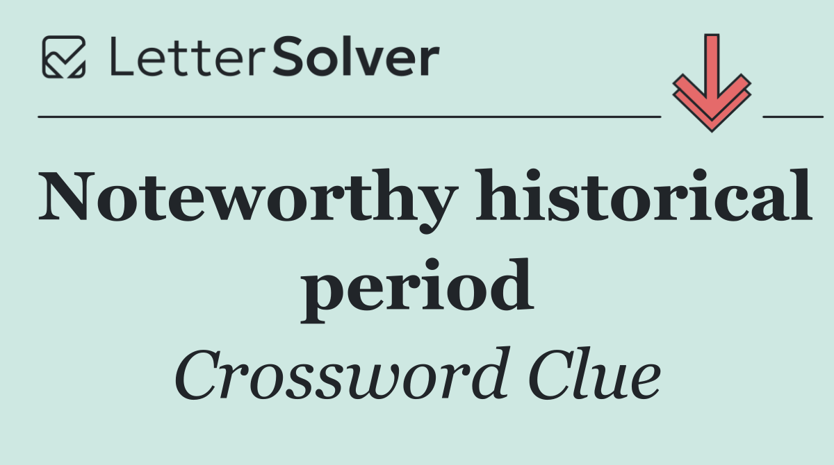 Noteworthy historical period