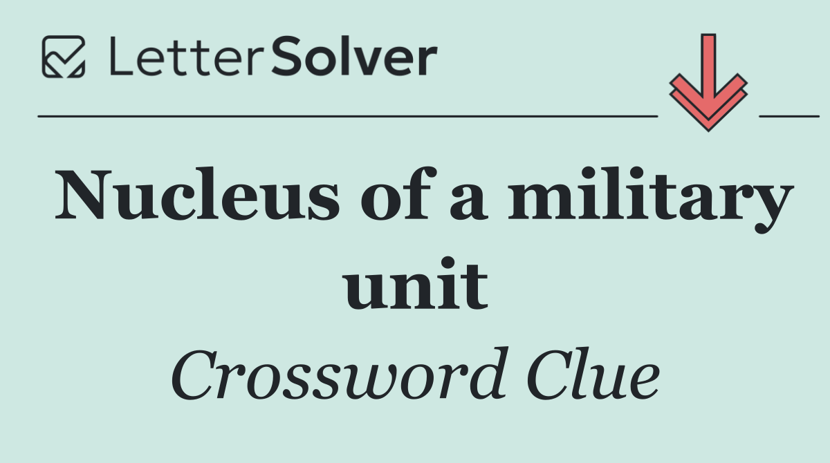 Nucleus of a military unit