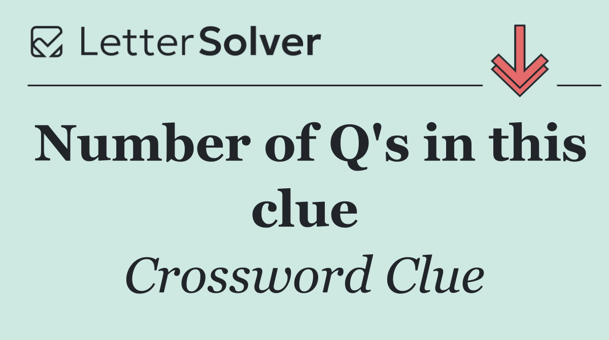 Number of Q's in this clue