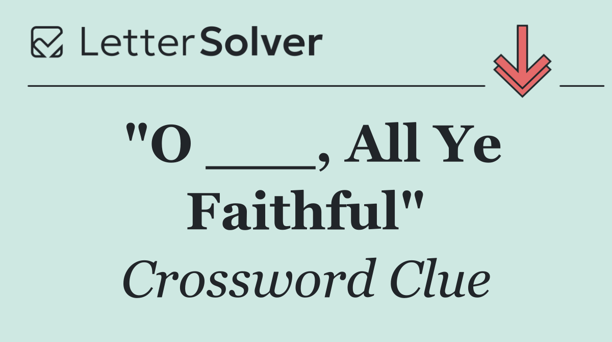 "O ___, All Ye Faithful"