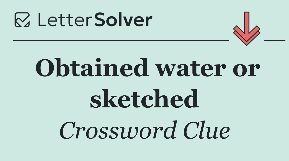 Obtained water or sketched