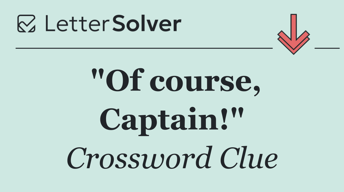 "Of course, Captain!"