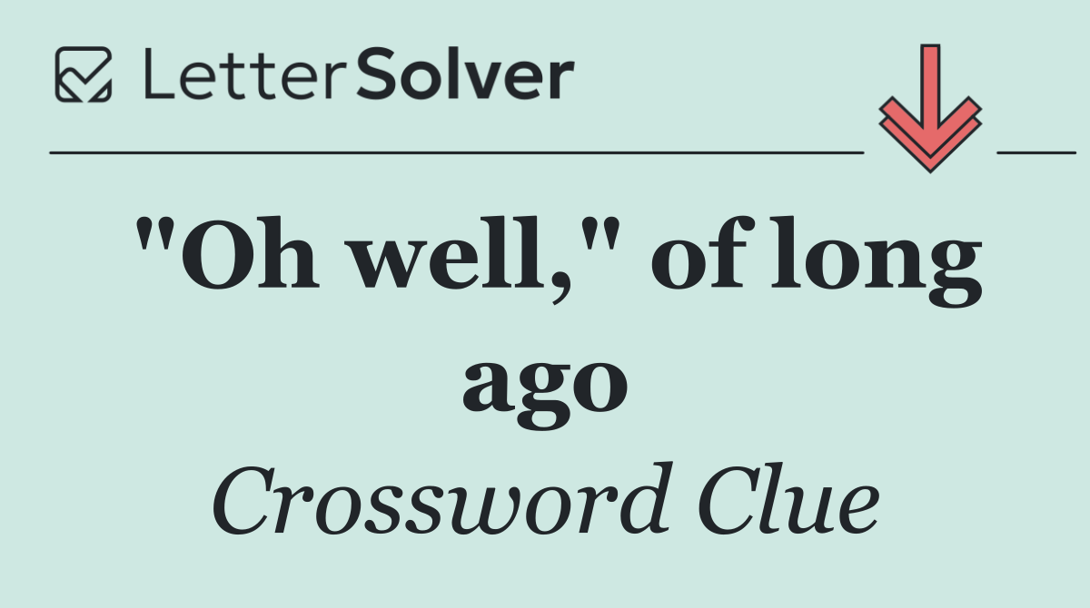 "Oh well," of long ago
