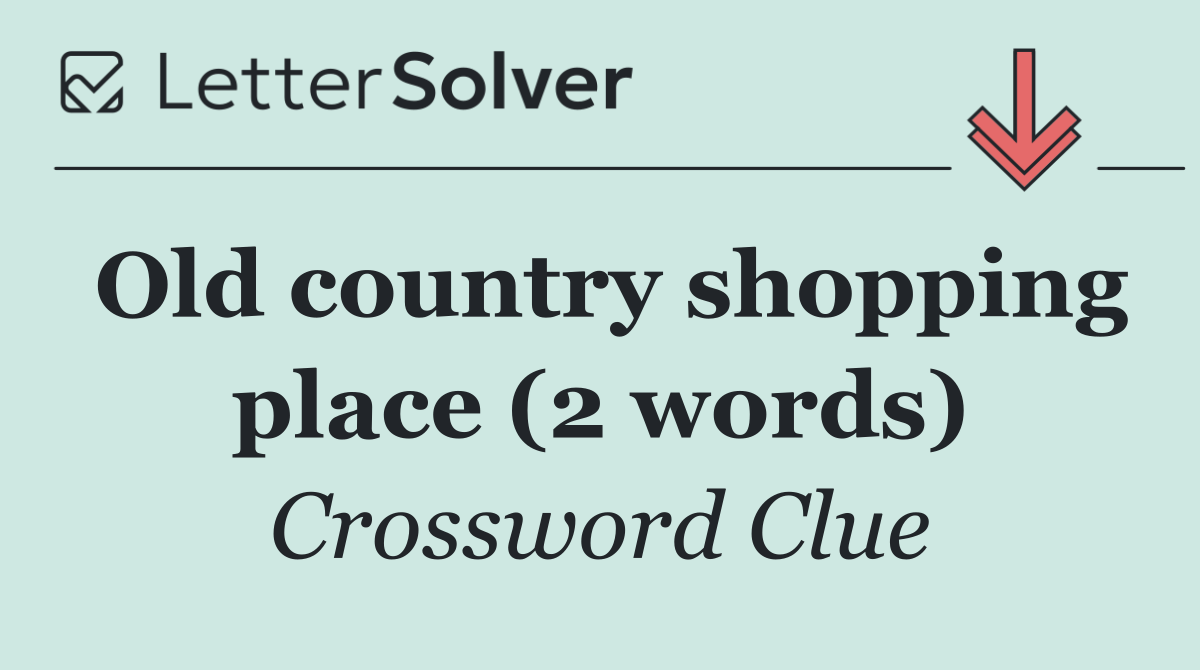 Old country shopping place (2 words)