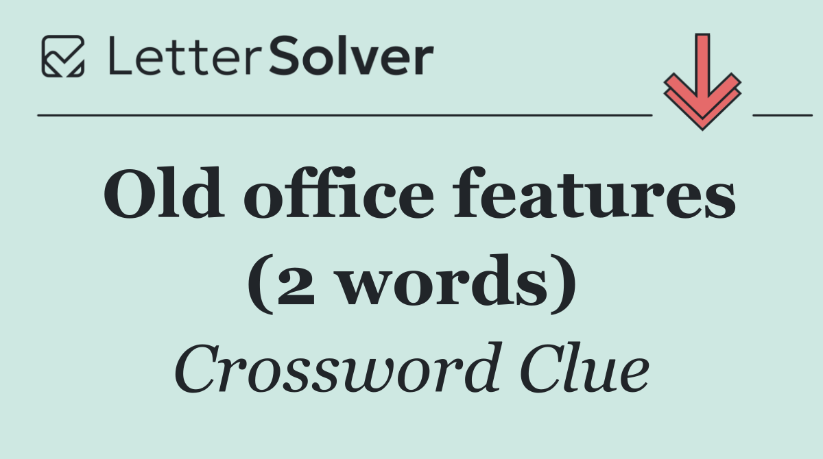 Old office features (2 words)