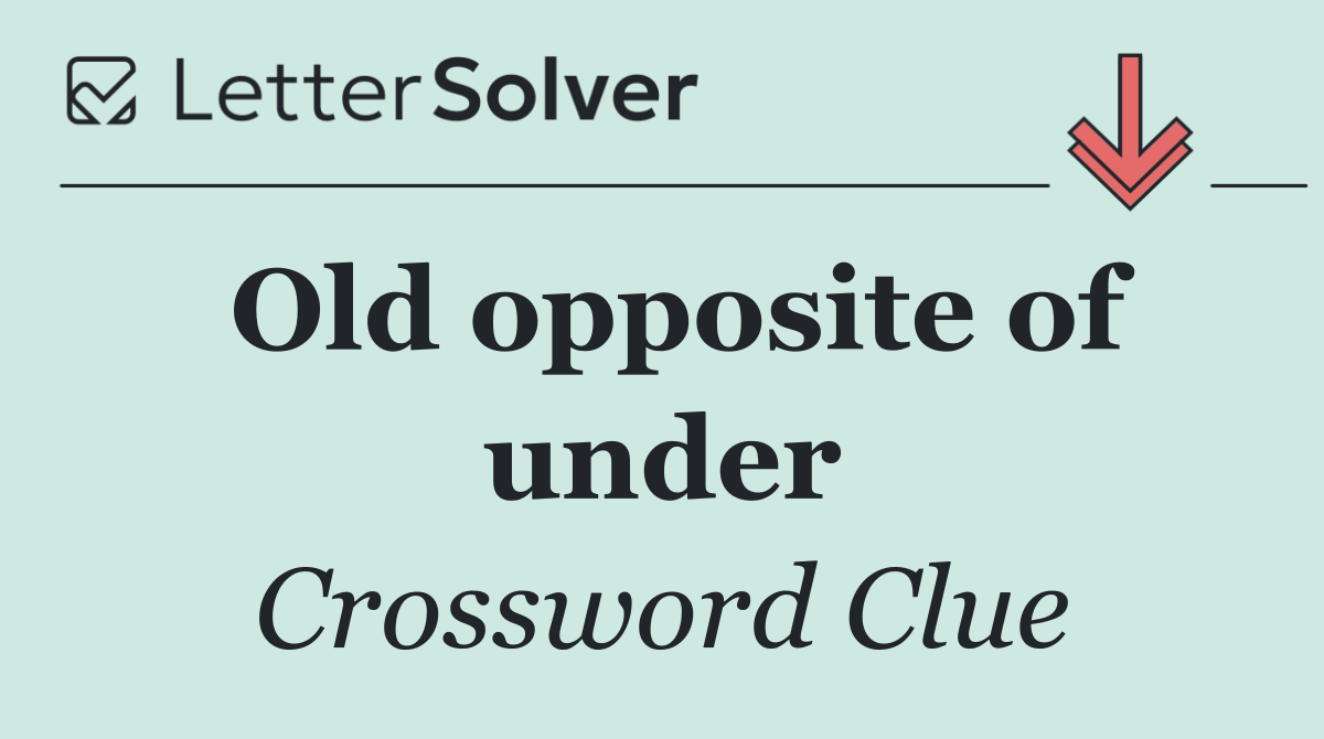 Old opposite of under