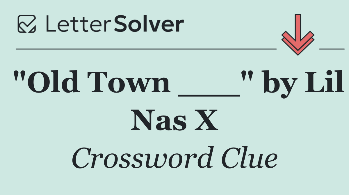 "Old Town ___" by Lil Nas X
