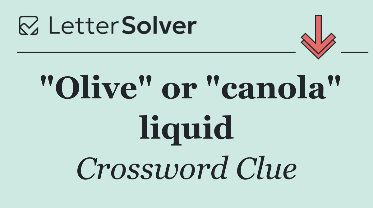"Olive" or "canola" liquid