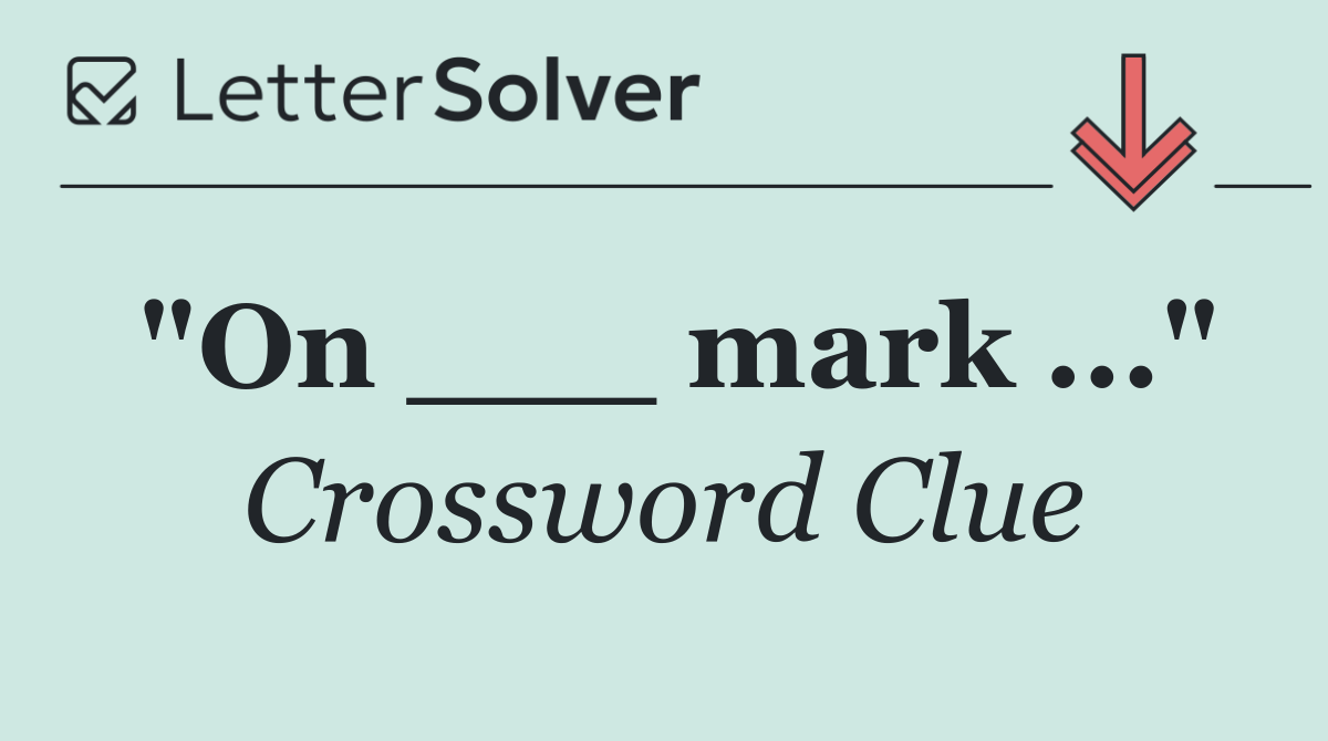 "On ___ mark ..."