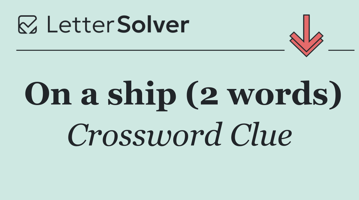 On a ship (2 words)