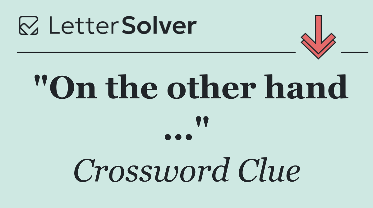 "On the other hand ..."