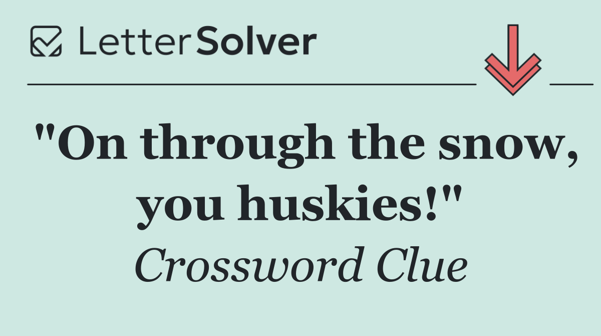 "On through the snow, you huskies!"