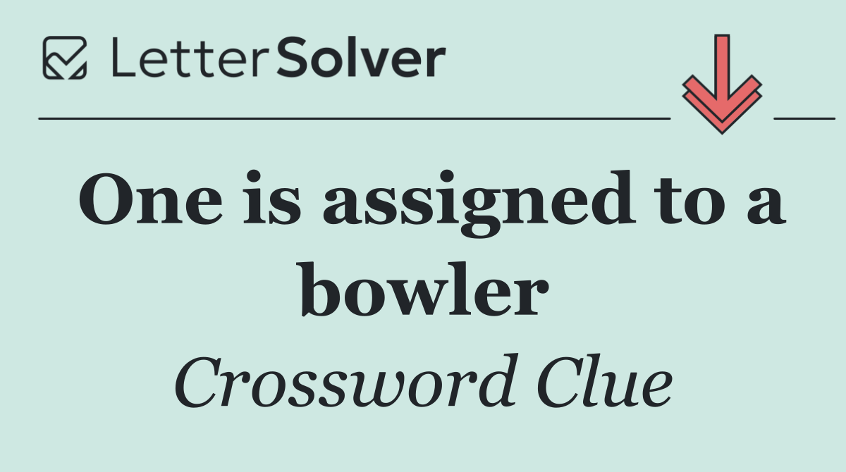 One is assigned to a bowler