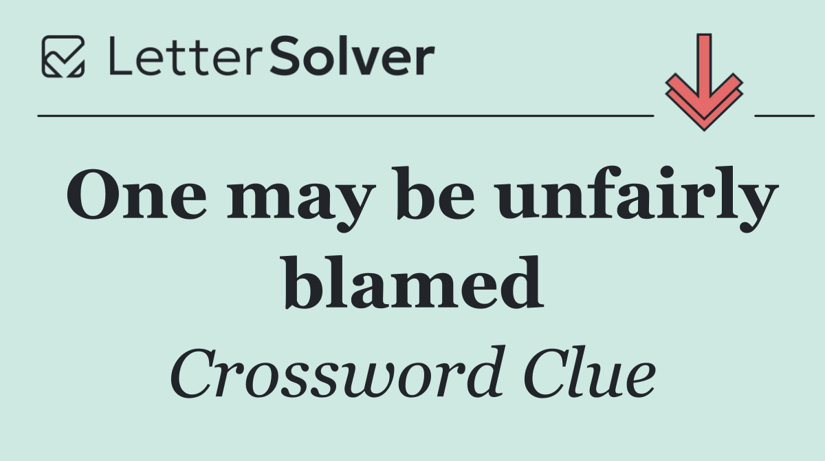 One may be unfairly blamed