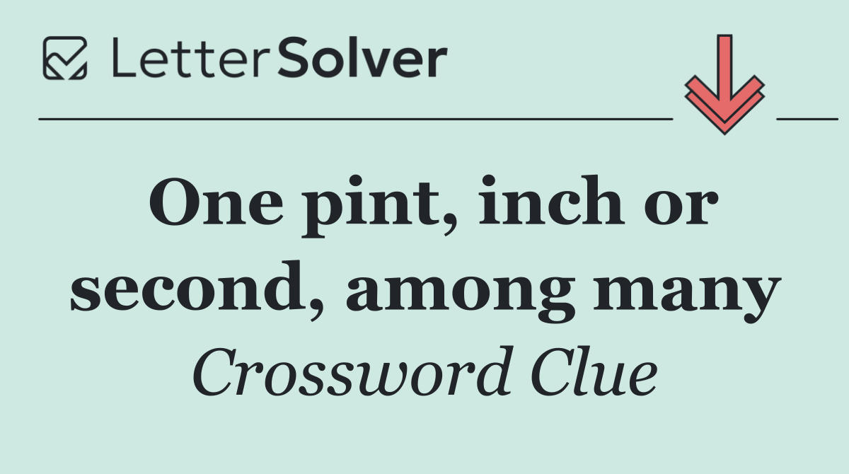 One pint, inch or second, among many