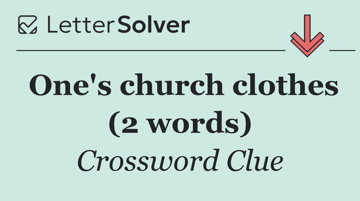 One's church clothes (2 words)