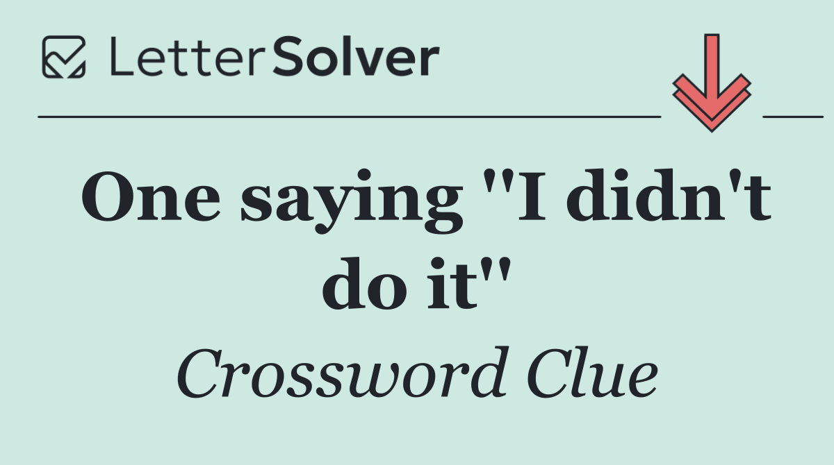 One saying ''I didn't do it''