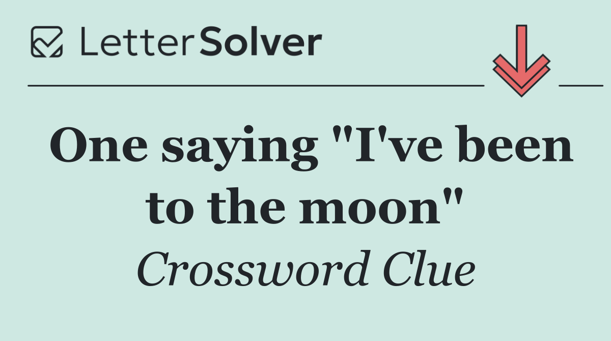 One saying "I've been to the moon"