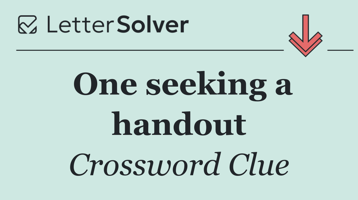 One seeking a handout