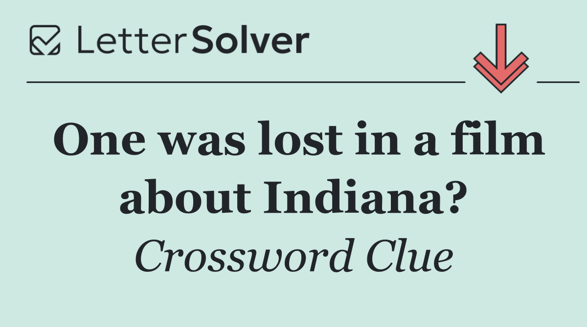 One was lost in a film about Indiana?