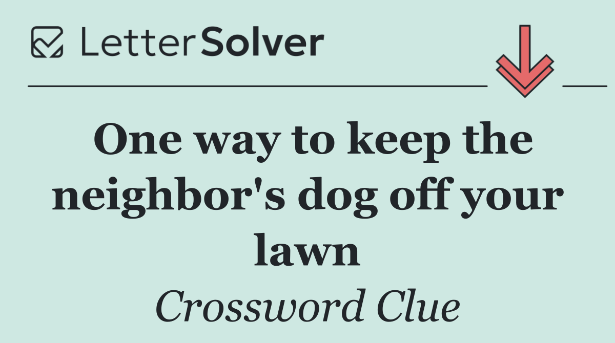One way to keep the neighbor's dog off your lawn