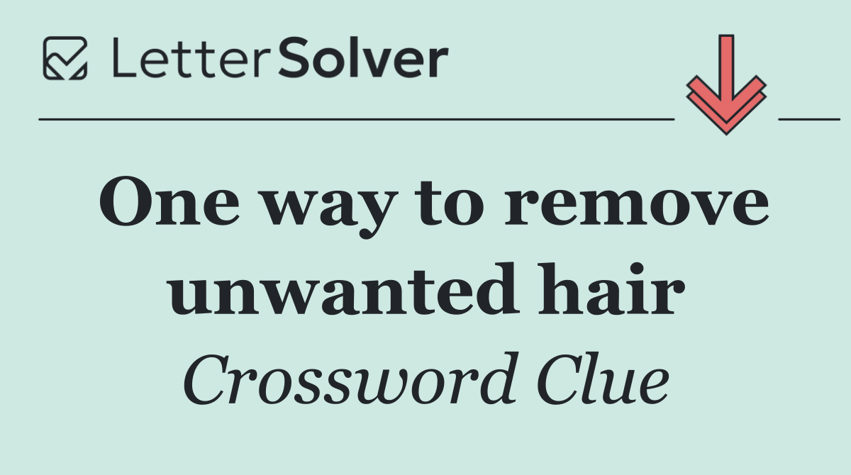 One way to remove unwanted hair