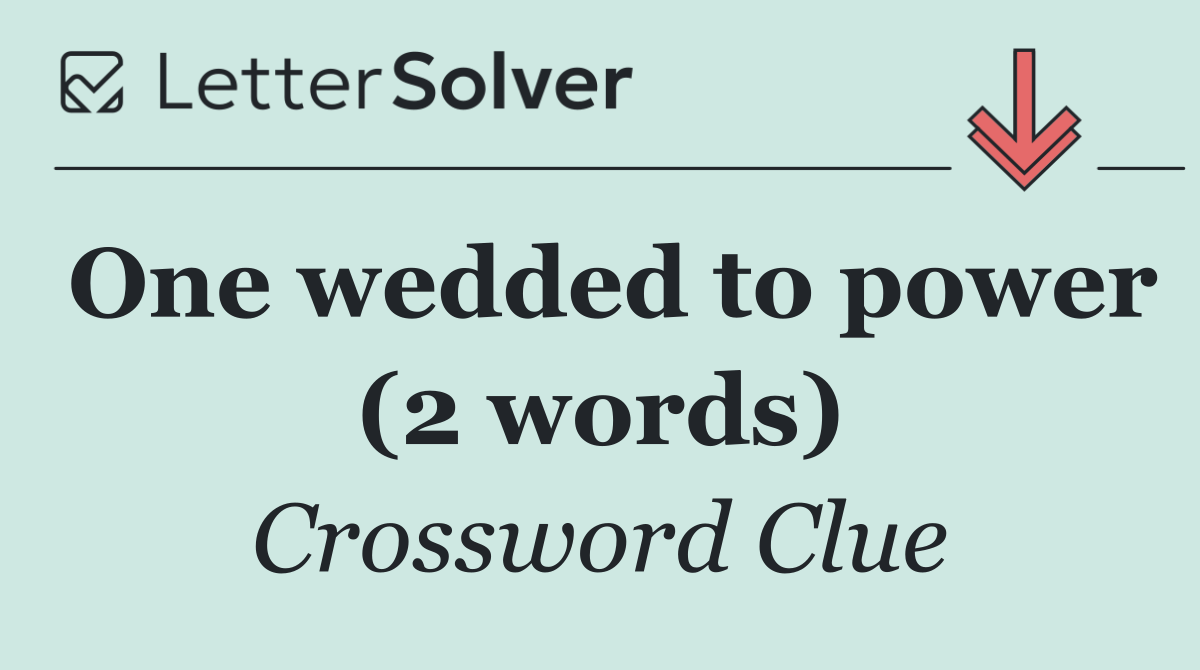 One wedded to power (2 words)