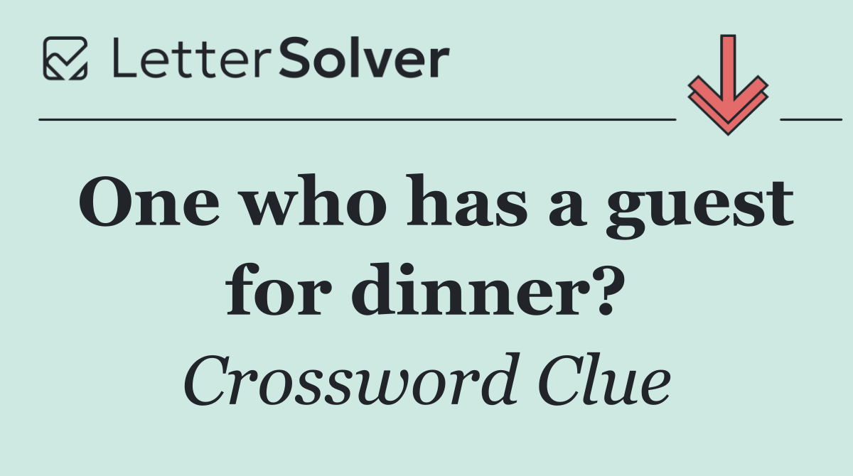 One who has a guest for dinner?